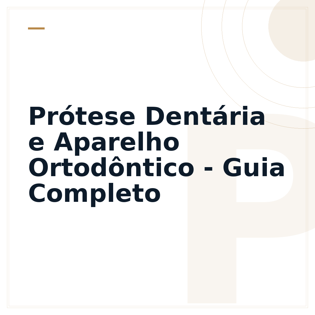 Prótese Dentária e Aparelho Ortodôntico - Guia Completo