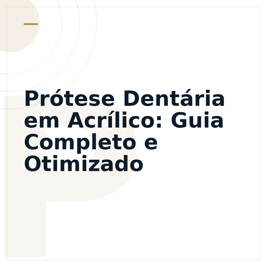Prótese Dentária em Acrílico: Guia Completo e Otimizado