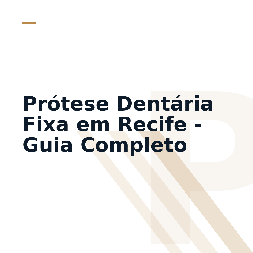 Prótese Dentária Fixa em Recife - Guia Completo