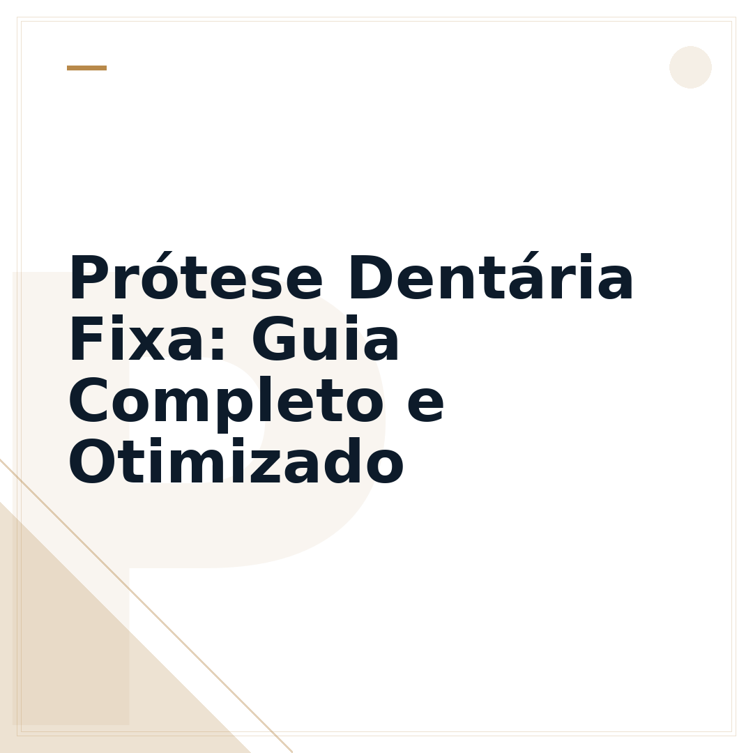 Prótese Dentária Fixa: Guia Completo e Otimizado