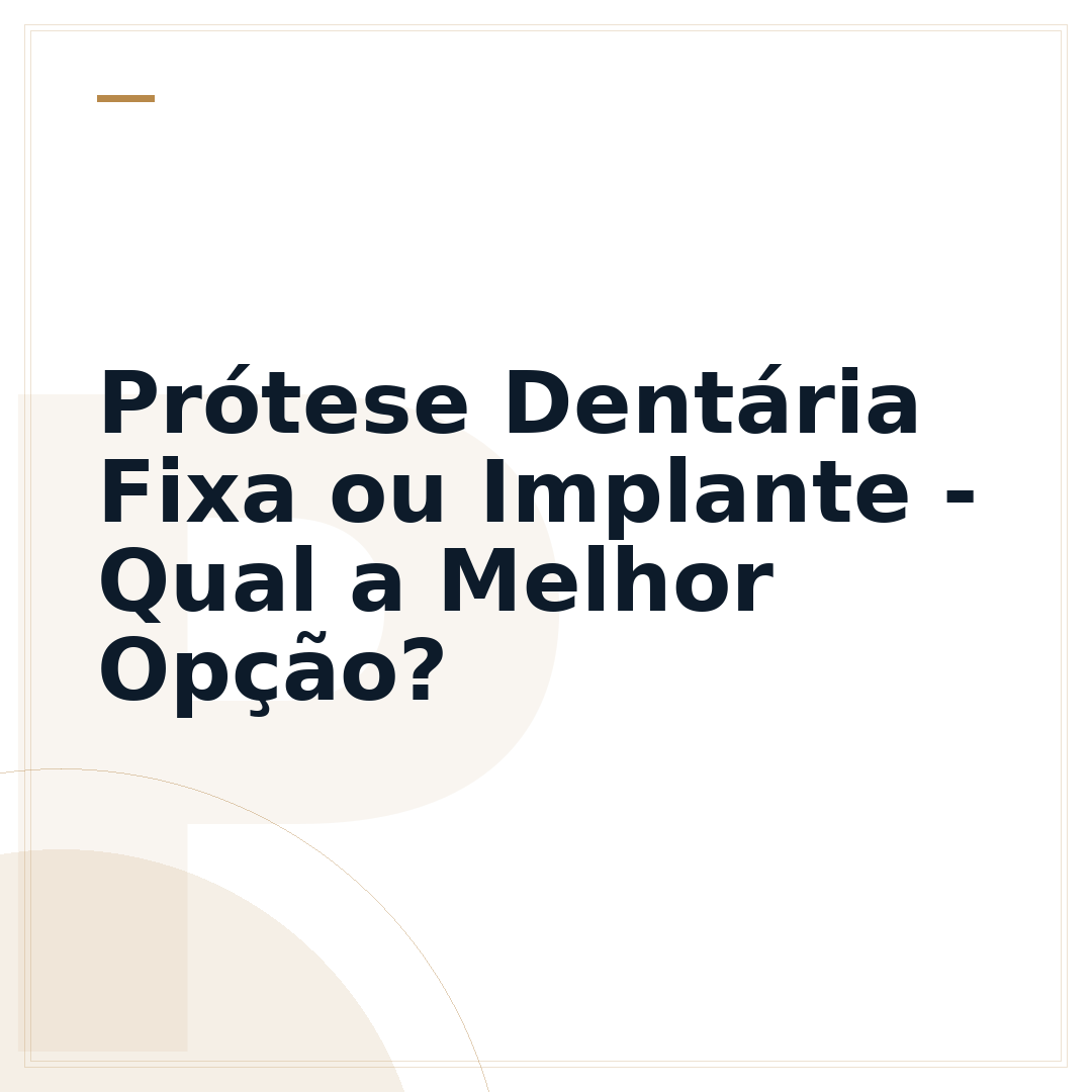 Prótese Dentária Fixa ou Implante - Qual a Melhor Opção?