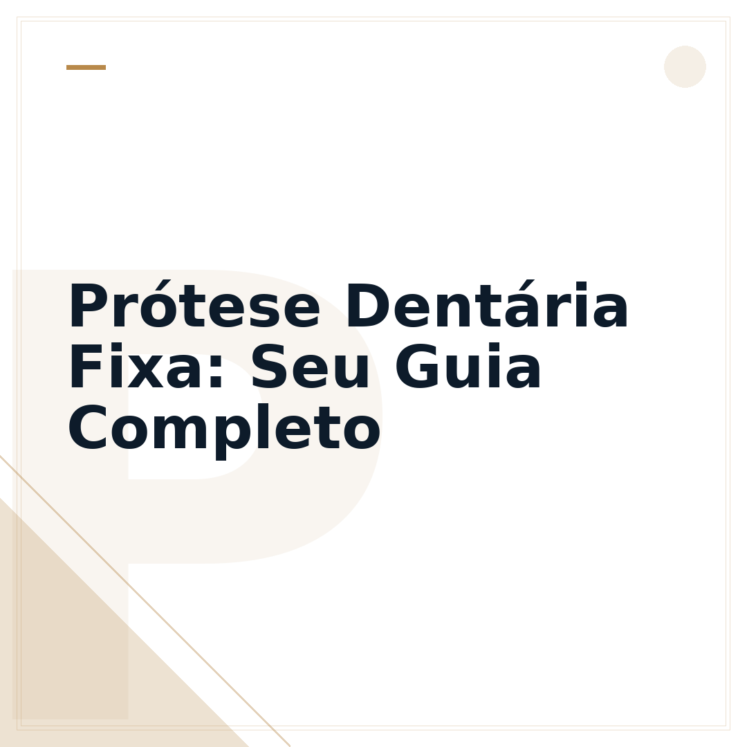 Prótese Dentária Fixa: Seu Guia Completo