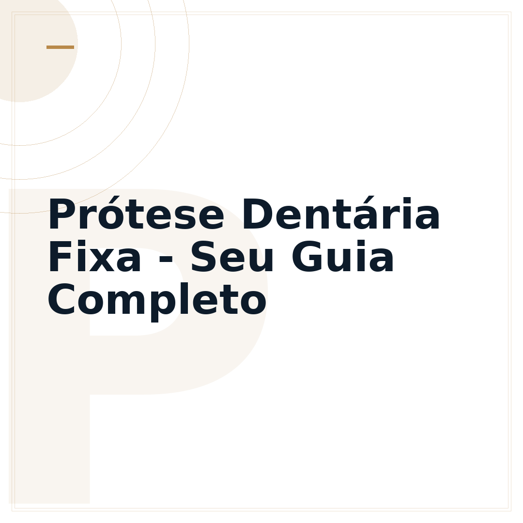 Prótese Dentária Fixa - Seu Guia Completo