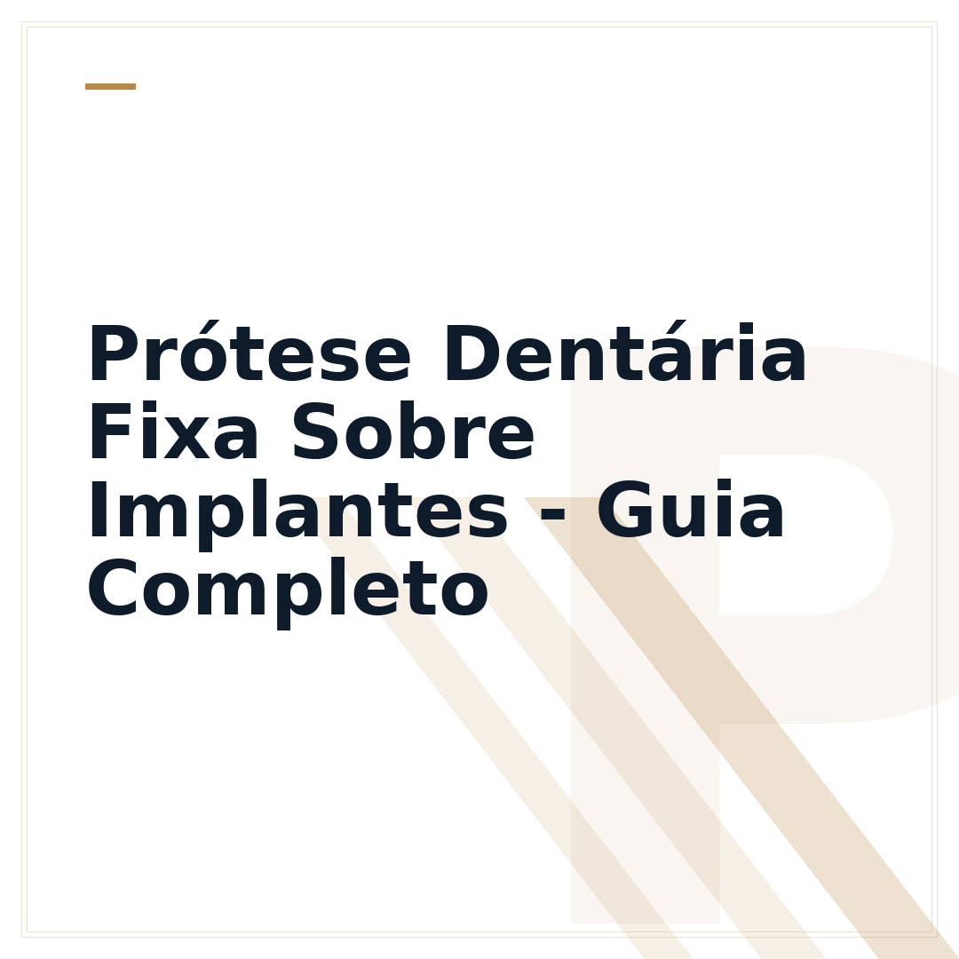 Prótese Dentária Fixa Sobre Implantes - Guia Completo