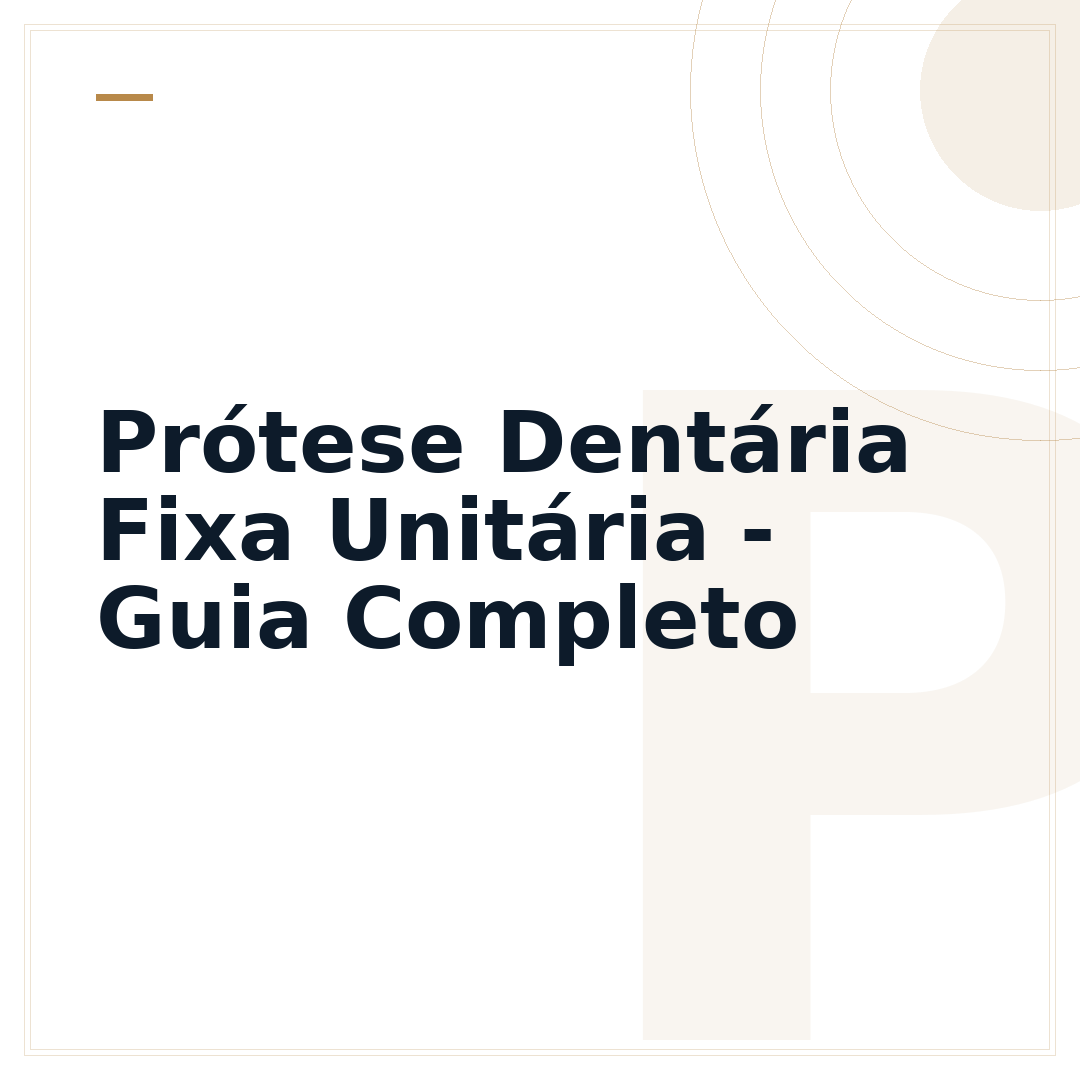 Prótese Dentária Fixa Unitária - Guia Completo