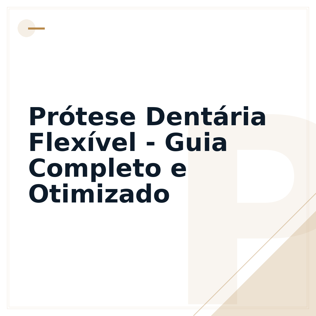 Prótese Dentária Flexível - Guia Completo e Otimizado