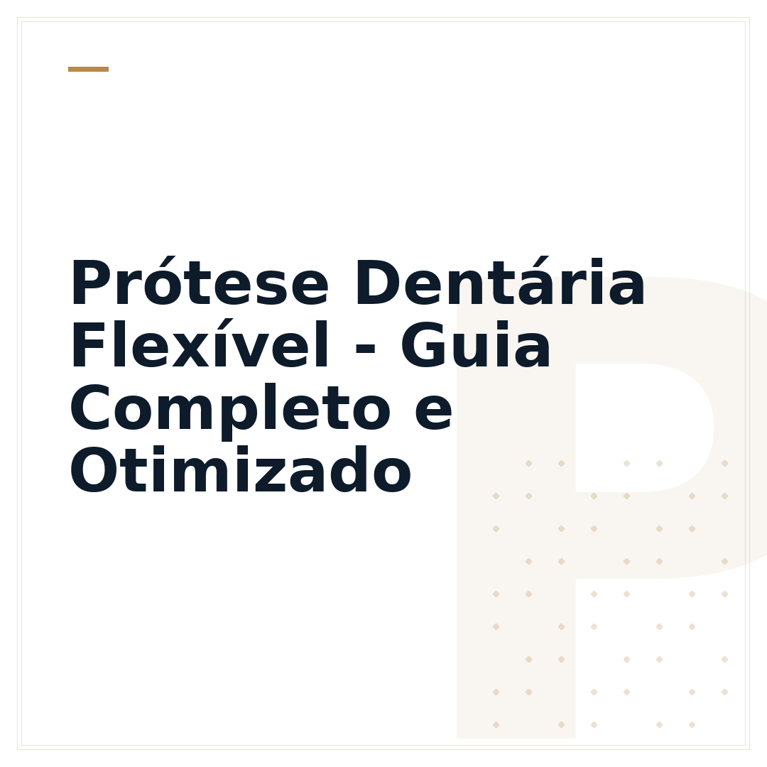 Prótese Dentária Flexível - Guia Completo e Otimizado