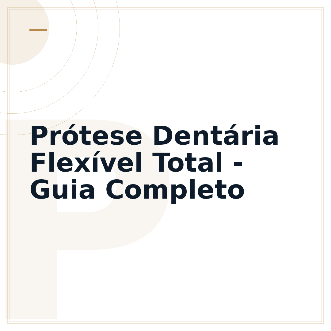 Prótese Dentária Flexível Total - Guia Completo