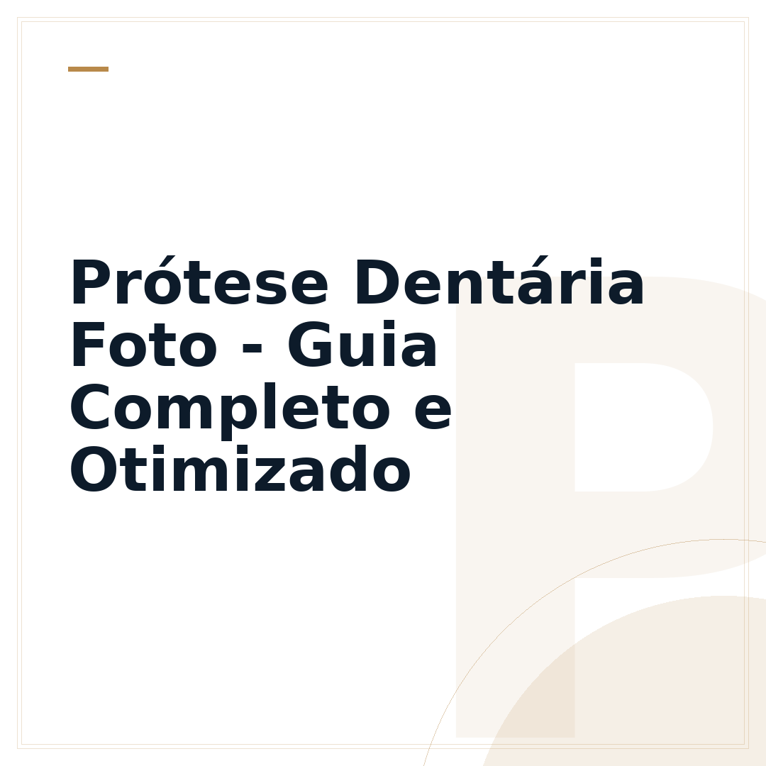 Prótese Dentária Foto - Guia Completo e Otimizado