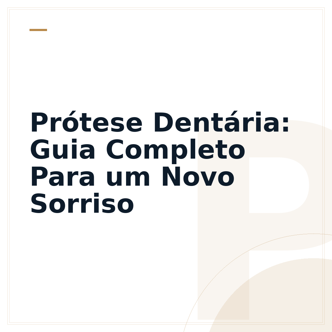 Prótese Dentária: Guia Completo Para um Novo Sorriso