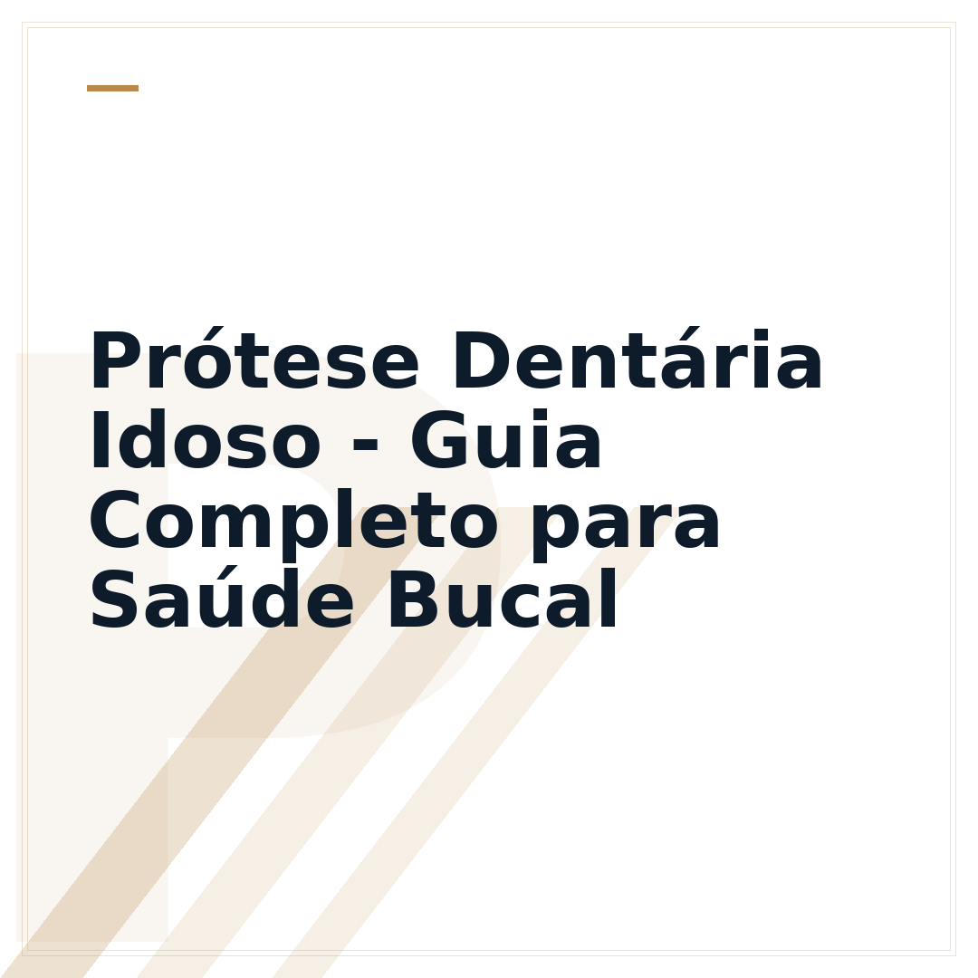 Prótese Dentária Idoso - Guia Completo para Saúde Bucal