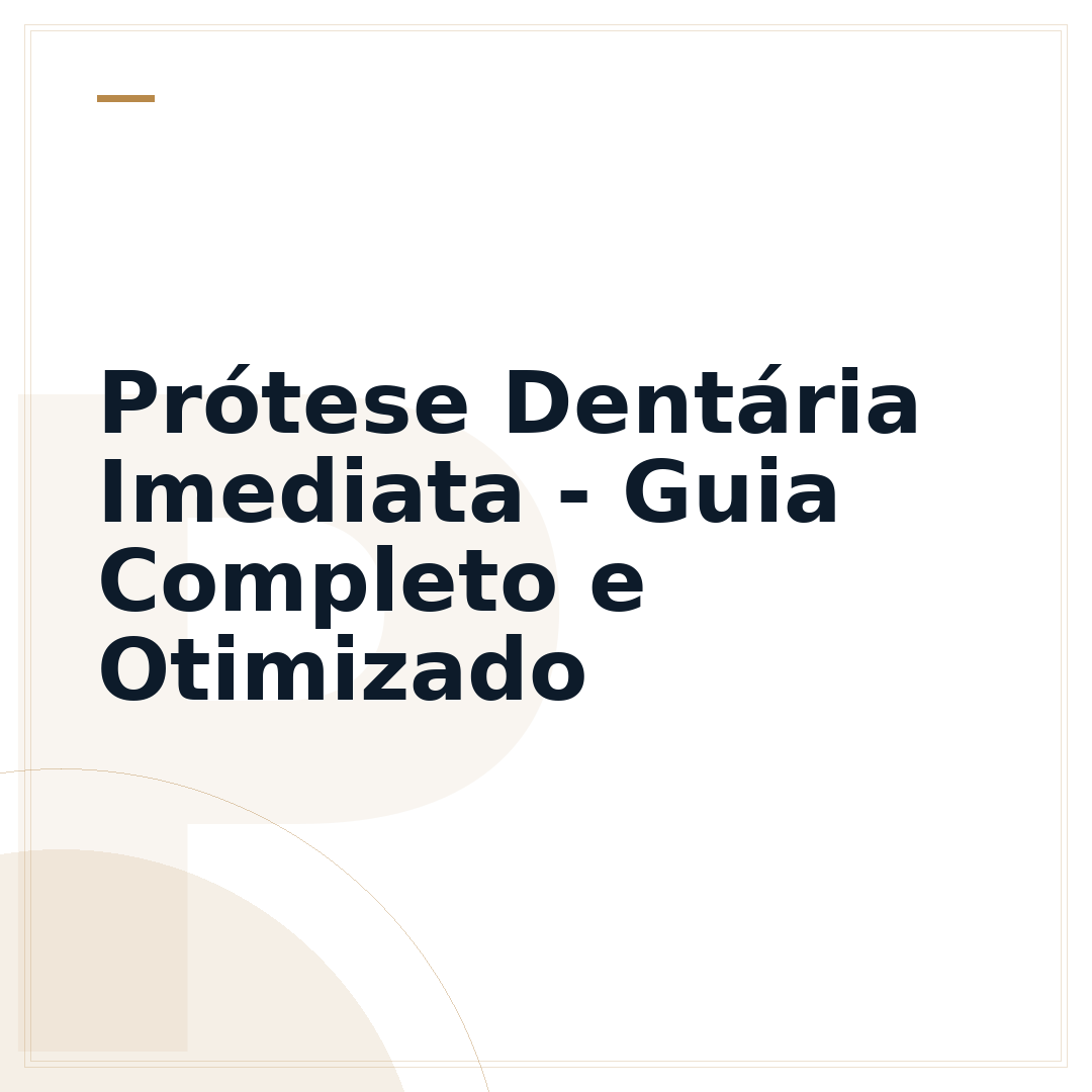 Prótese Dentária Imediata - Guia Completo e Otimizado