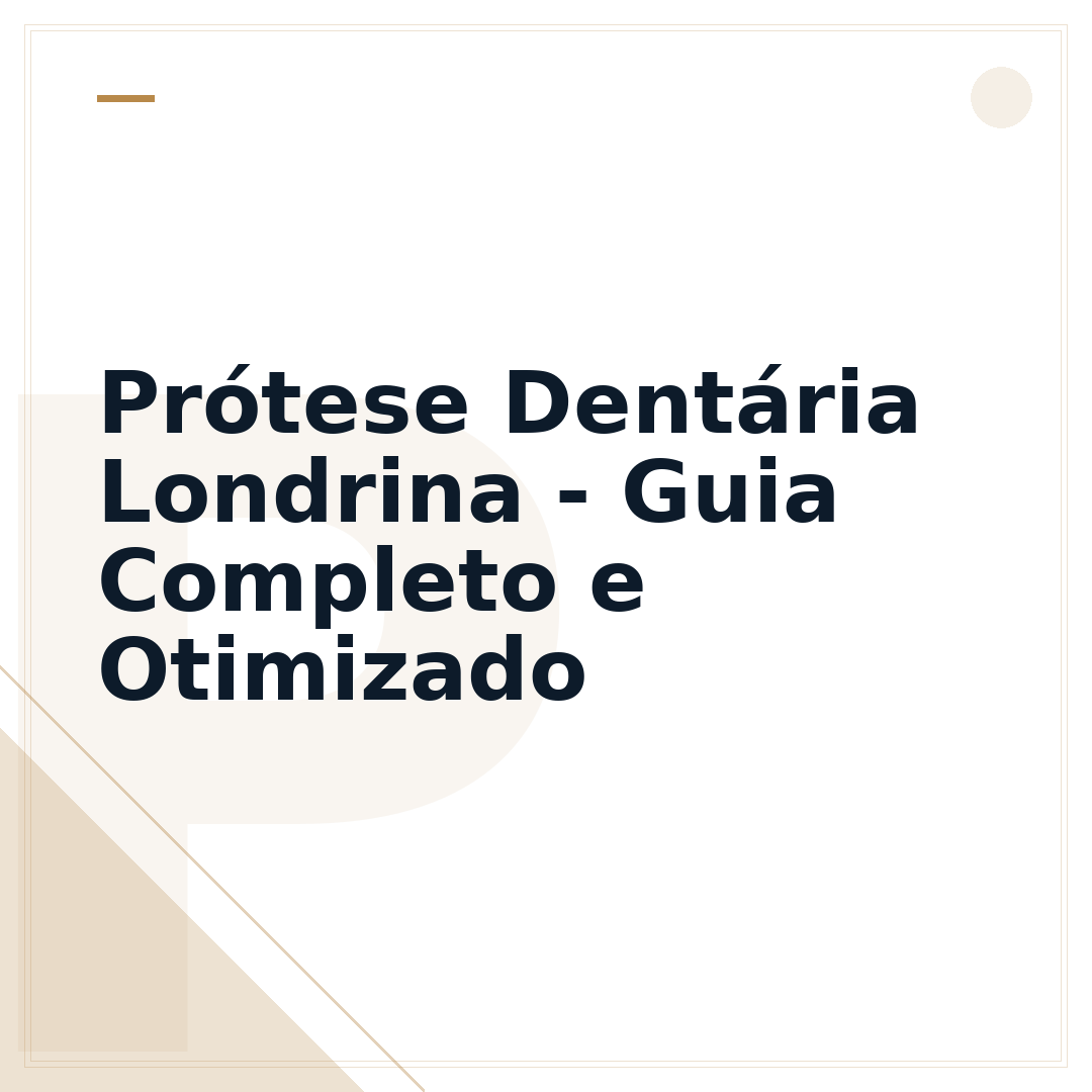 Prótese Dentária Londrina - Guia Completo e Otimizado