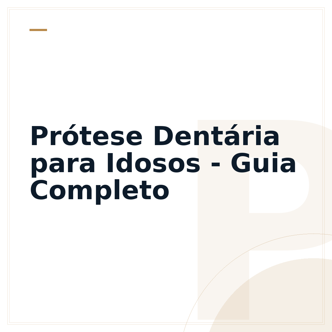 Prótese Dentária para Idosos - Guia Completo