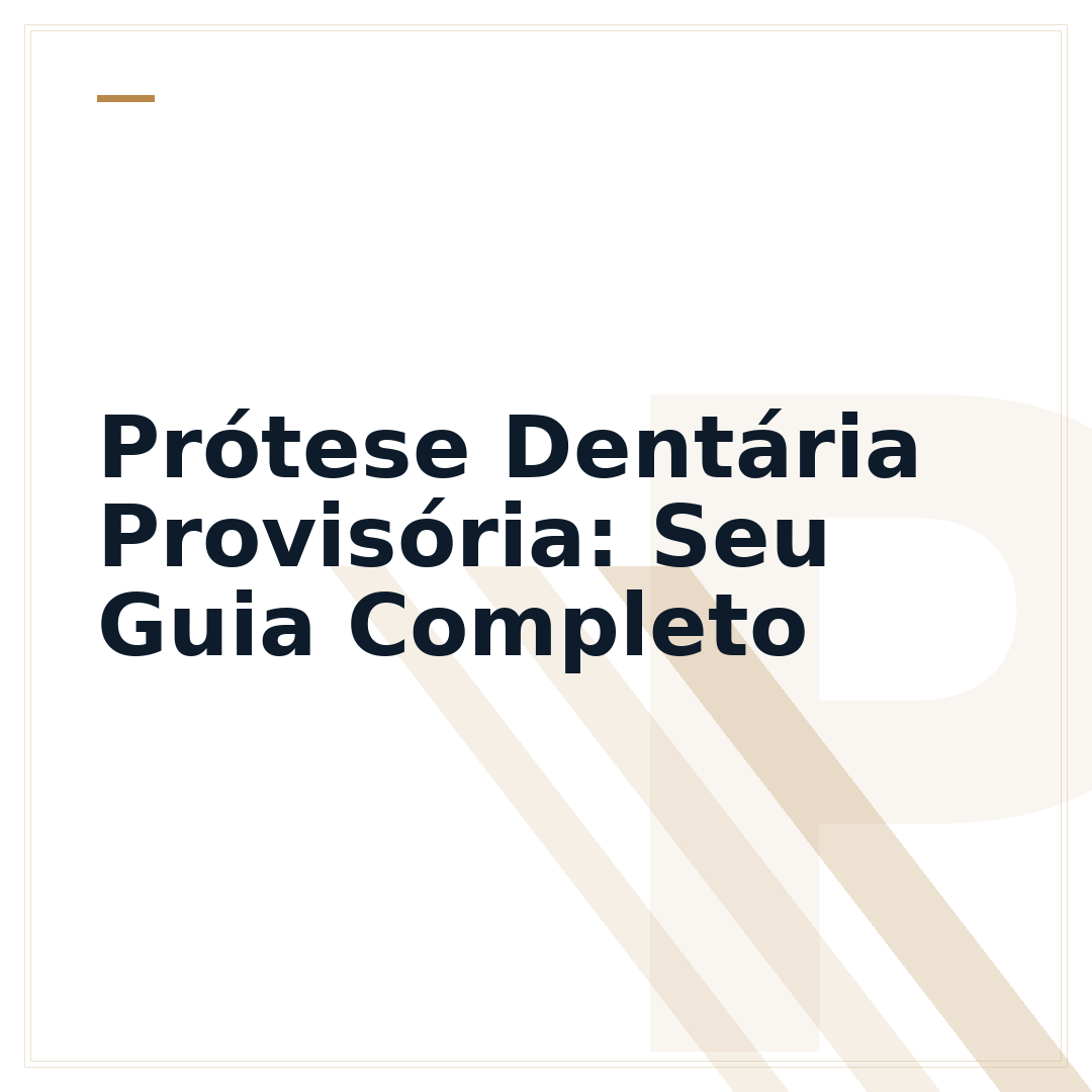 Prótese Dentária Provisória: Seu Guia Completo