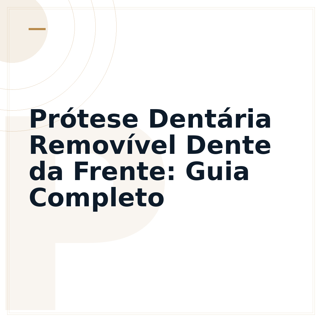 Prótese Dentária Removível Dente da Frente: Guia Completo