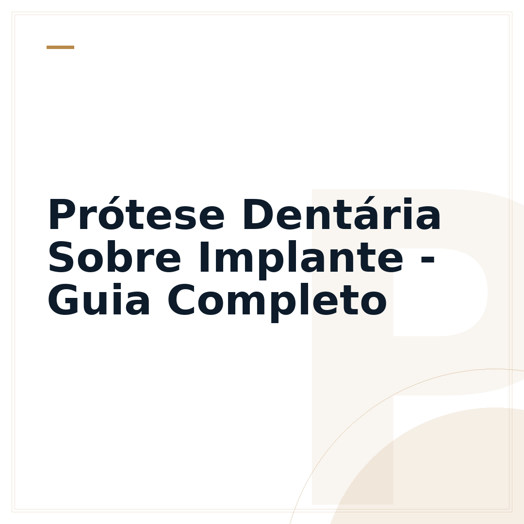 Prótese Dentária Sobre Implante - Guia Completo