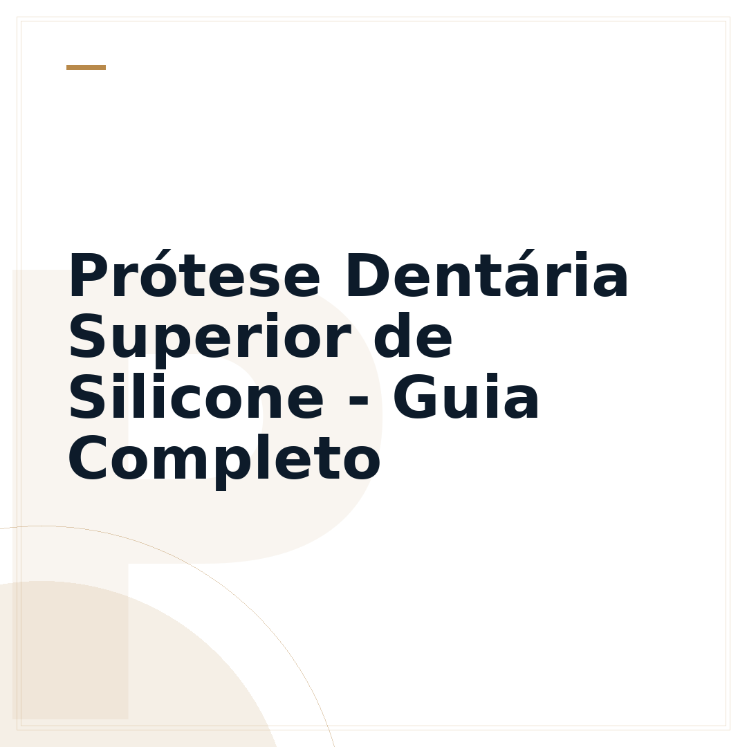 Prótese Dentária Superior de Silicone - Guia Completo