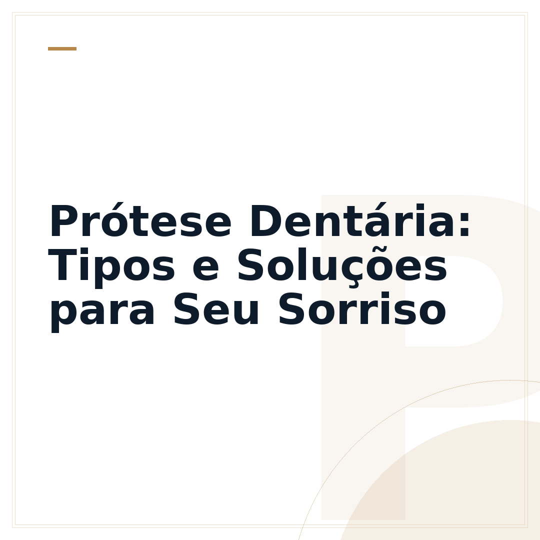 Prótese Dentária: Tipos e Soluções para Seu Sorriso