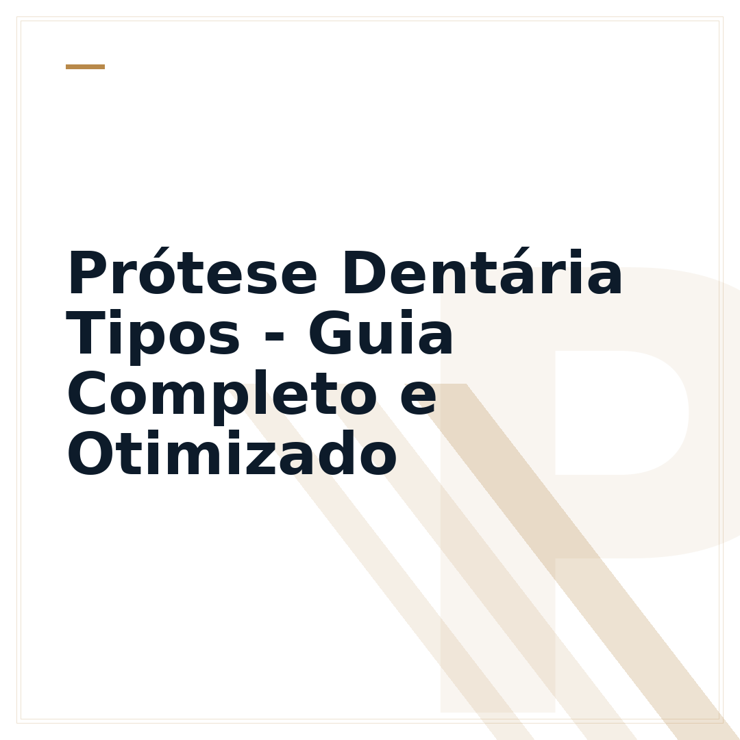 Prótese Dentária Tipos - Guia Completo e Otimizado