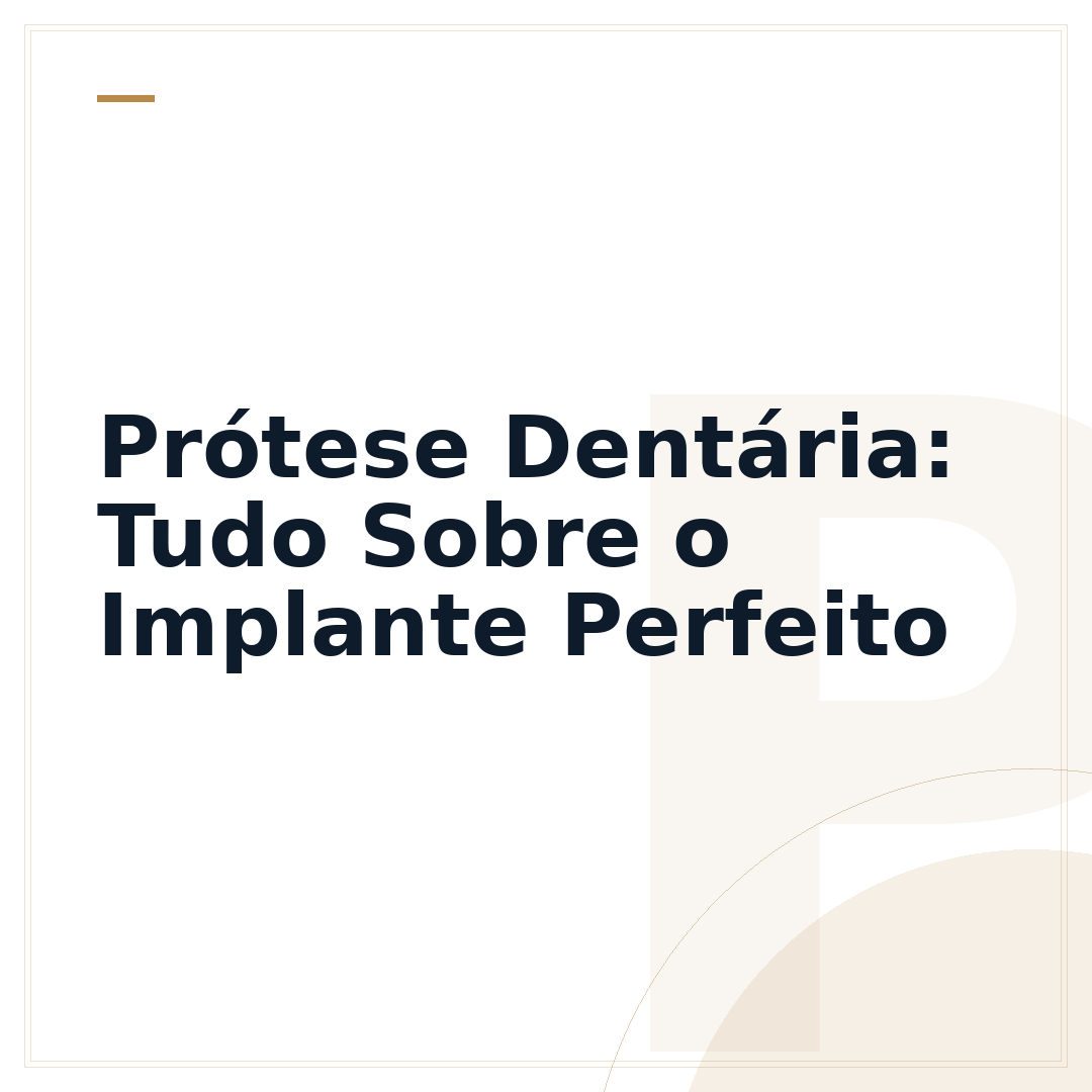 Prótese Dentária: Tudo Sobre o Implante Perfeito