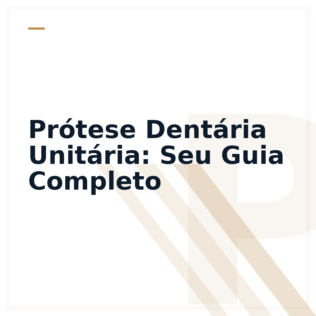 Prótese Dentária Unitária: Seu Guia Completo