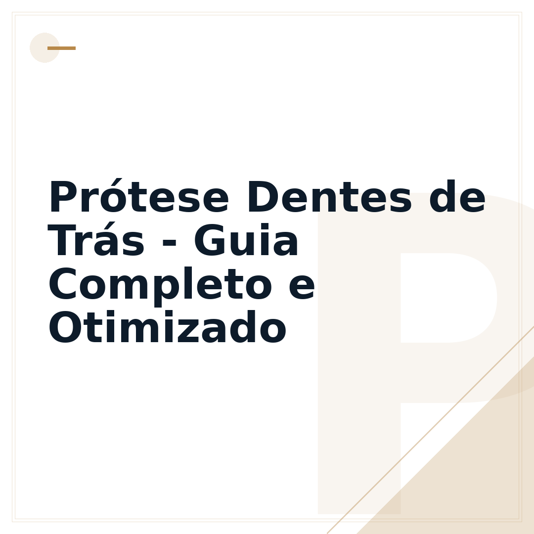 Prótese Dentes de Trás - Guia Completo e Otimizado