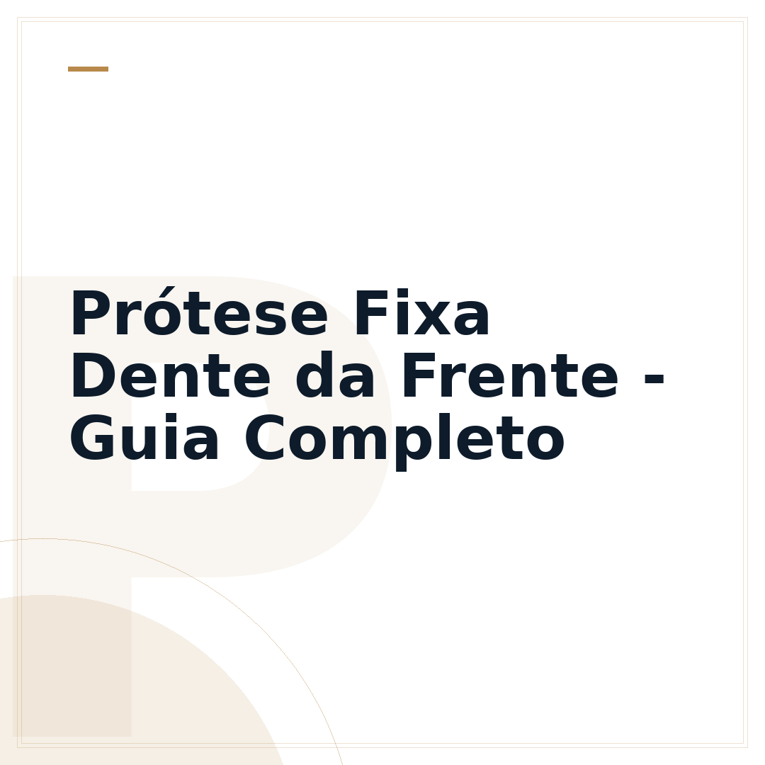 Prótese Fixa Dente da Frente - Guia Completo