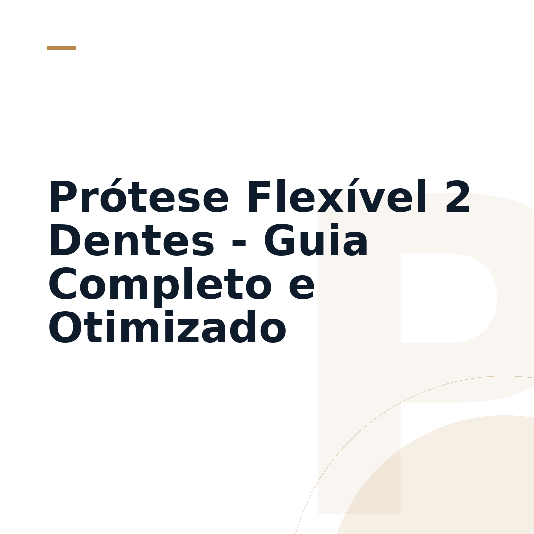 Prótese Flexível 2 Dentes - Guia Completo e Otimizado