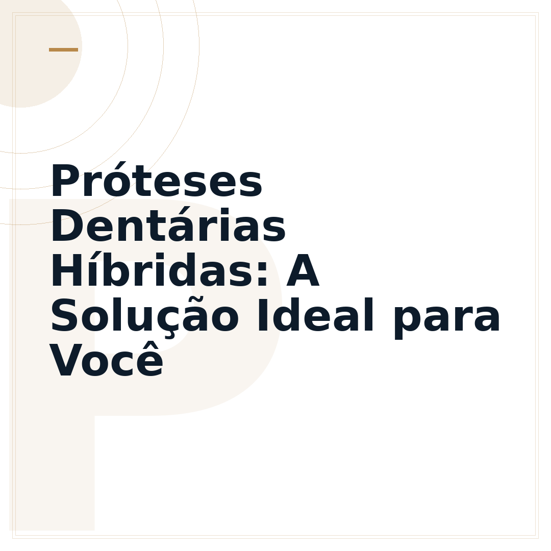 Próteses Dentárias Híbridas: A Solução Ideal para Você