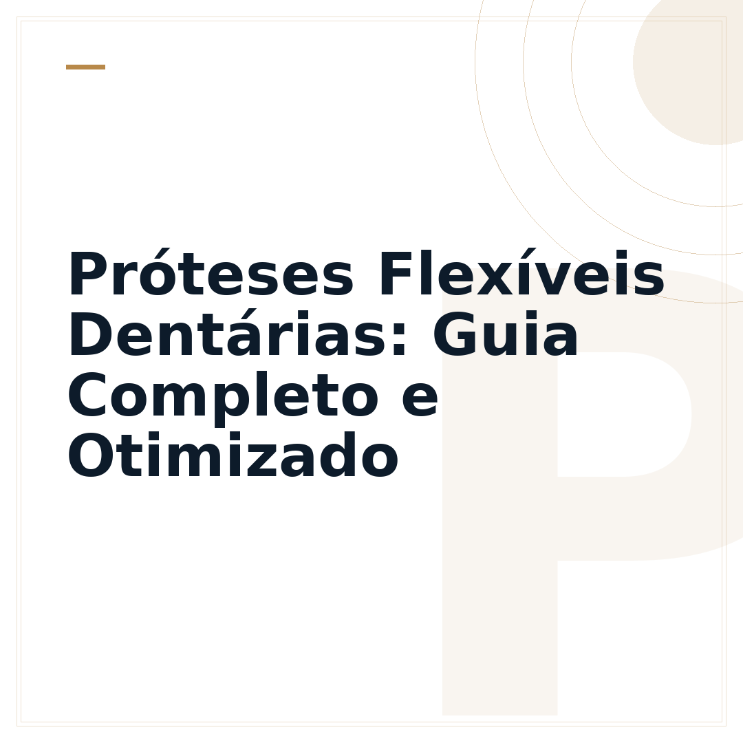 Próteses Flexíveis Dentárias: Guia Completo e Otimizado