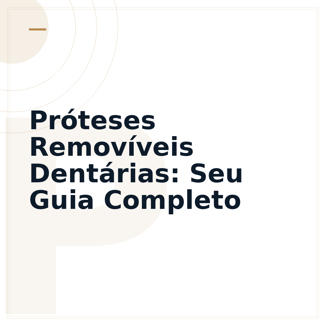 Próteses Removíveis Dentárias: Seu Guia Completo