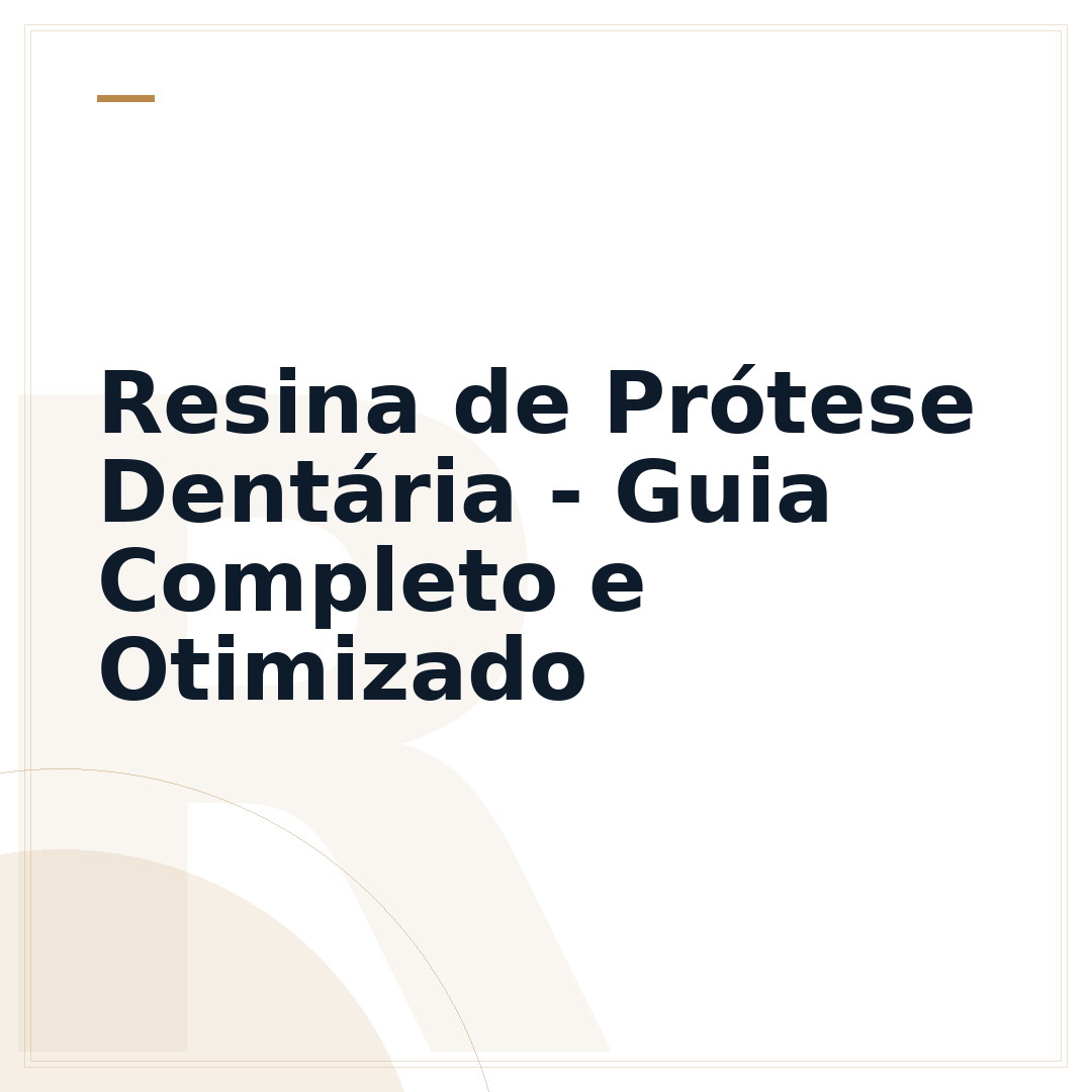 Resina de Prótese Dentária - Guia Completo e Otimizado