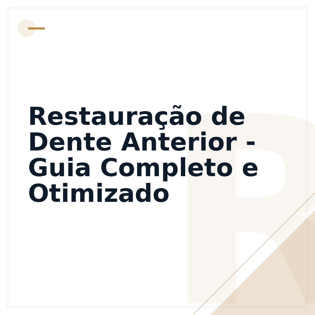 Restauração de Dente Anterior - Guia Completo e Otimizado