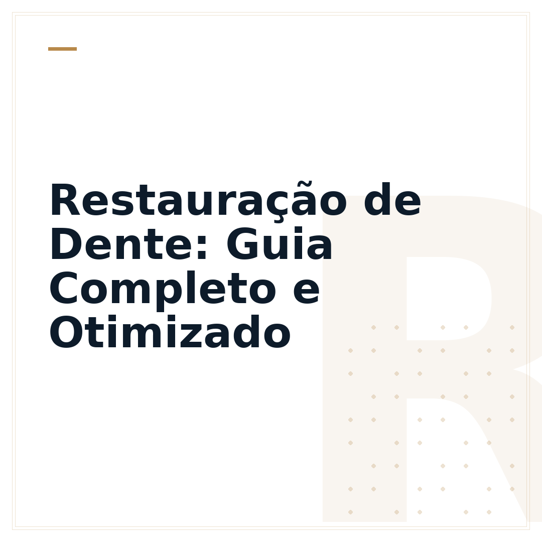 Restauração de Dente: Guia Completo e Otimizado