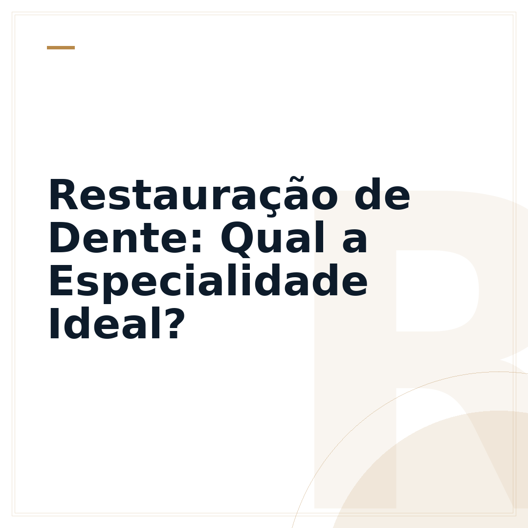Restauração de Dente: Qual a Especialidade Ideal?