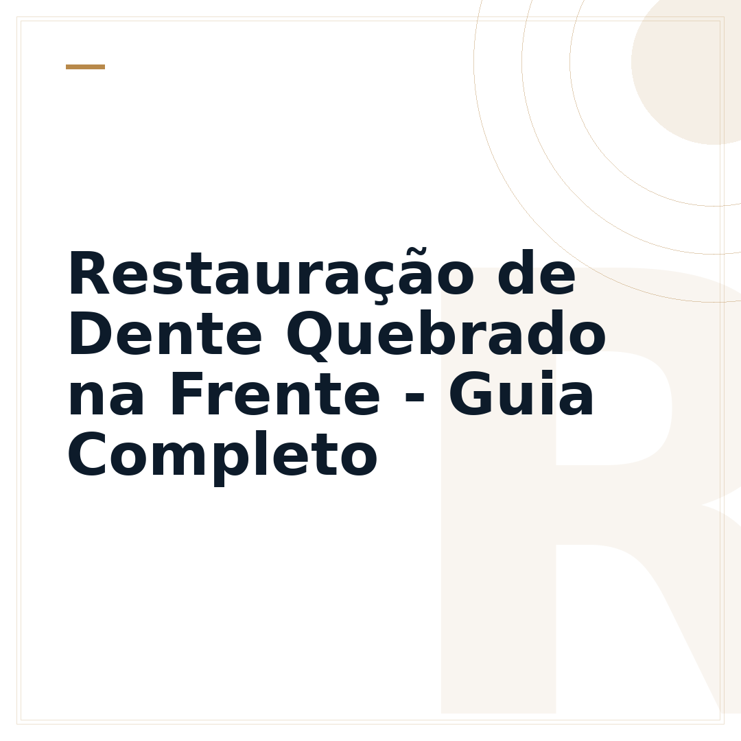 Restauração de Dente Quebrado na Frente - Guia Completo