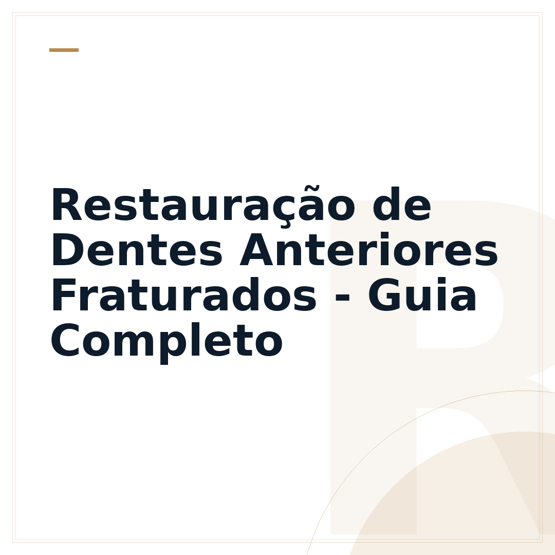 Restauração de Dentes Anteriores Fraturados - Guia Completo