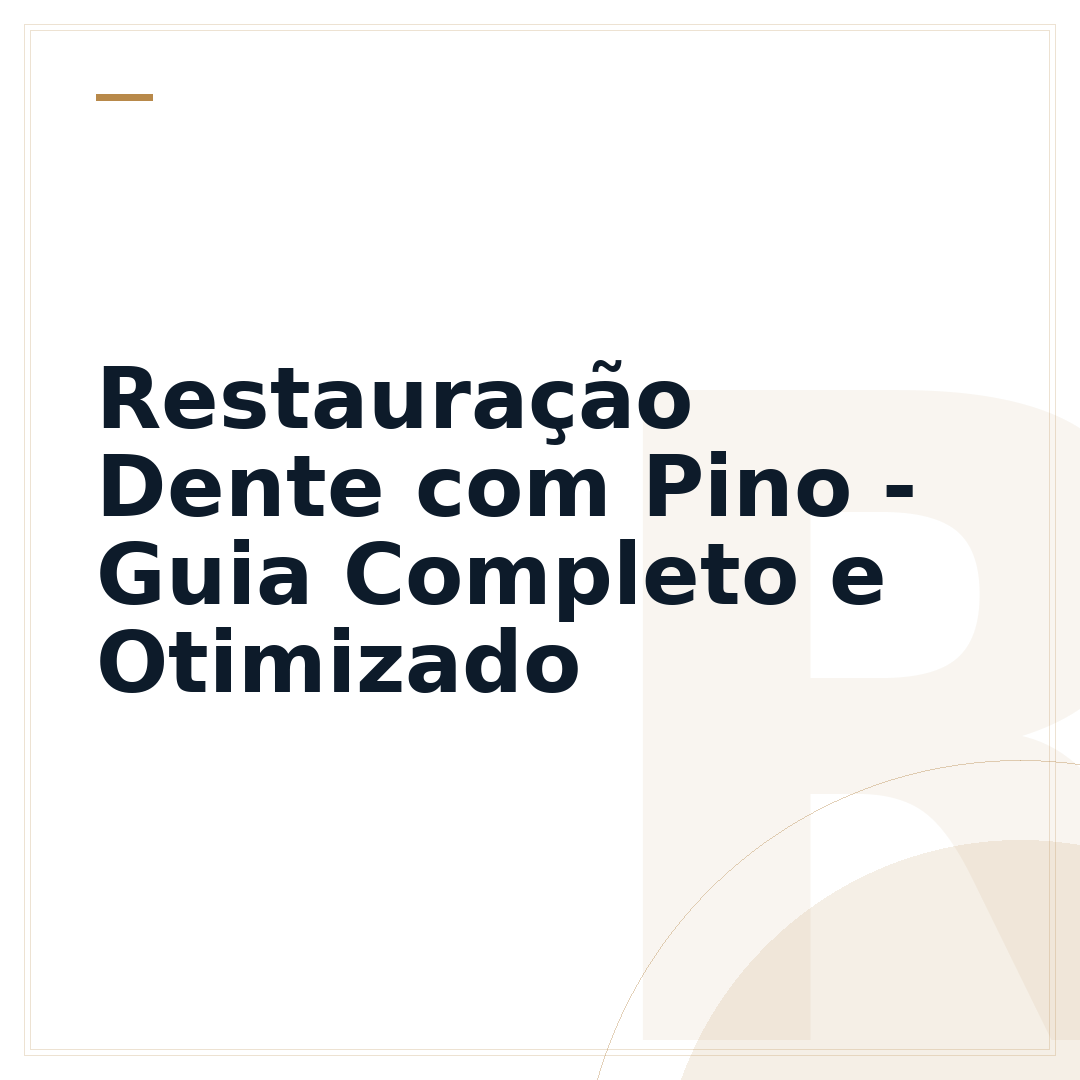 Restauração Dente com Pino - Guia Completo e Otimizado