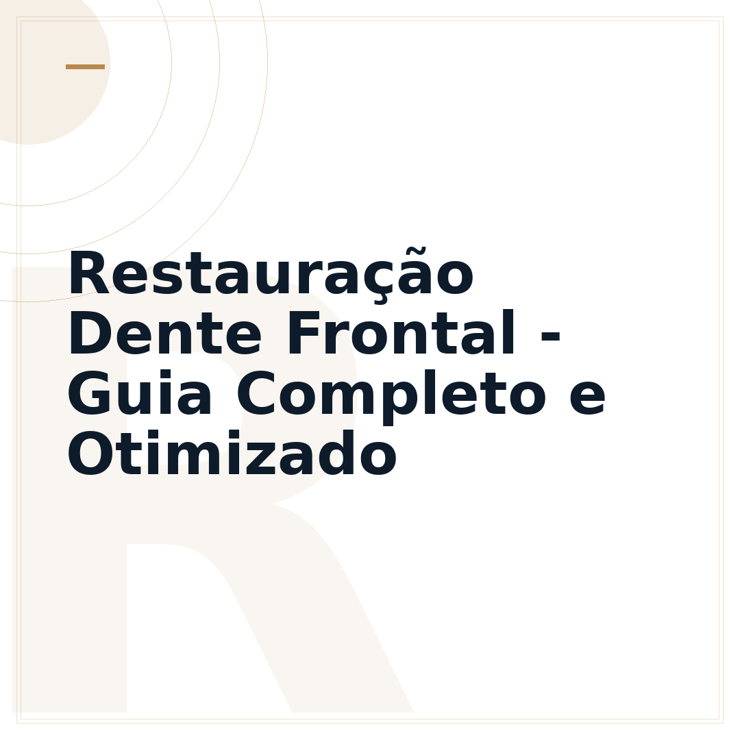 Restauração Dente Frontal - Guia Completo e Otimizado