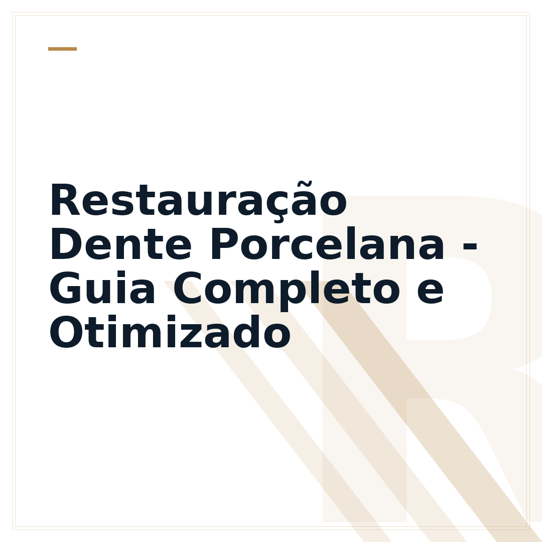 Restauração Dente Porcelana - Guia Completo e Otimizado