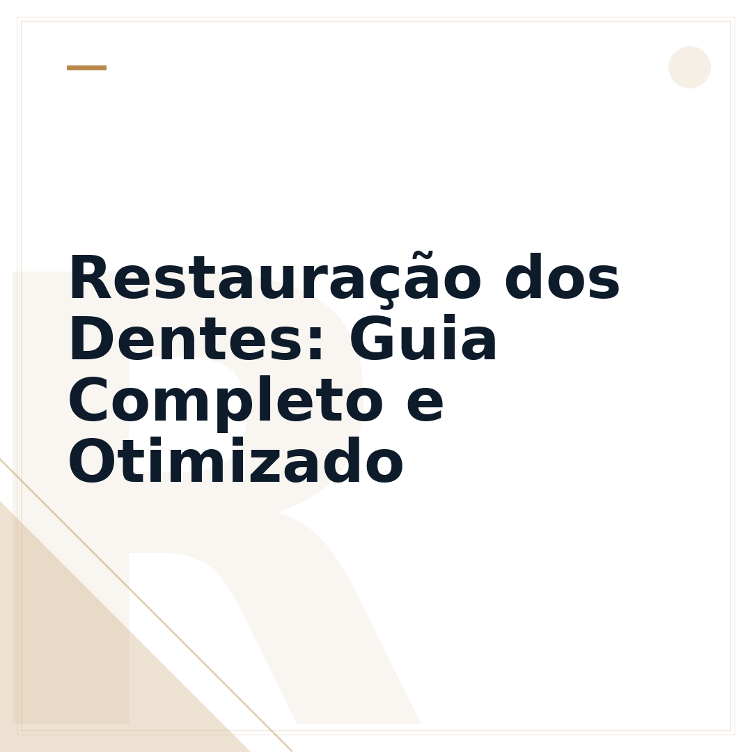 Restauração dos Dentes: Guia Completo e Otimizado