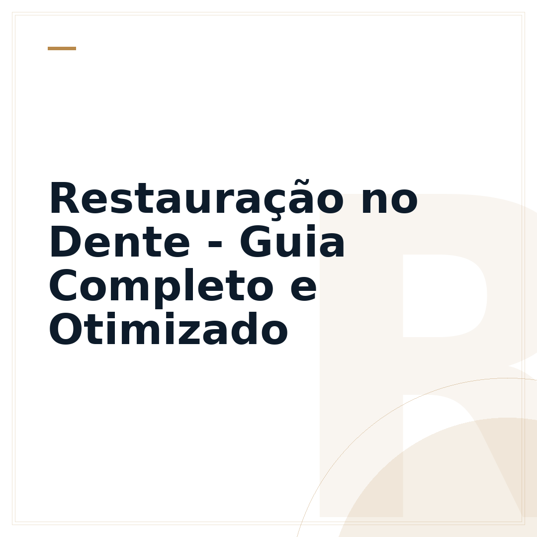 Restauração no Dente - Guia Completo e Otimizado