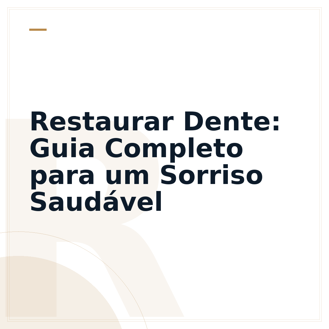 Restaurar Dente: Guia Completo para um Sorriso Saudável