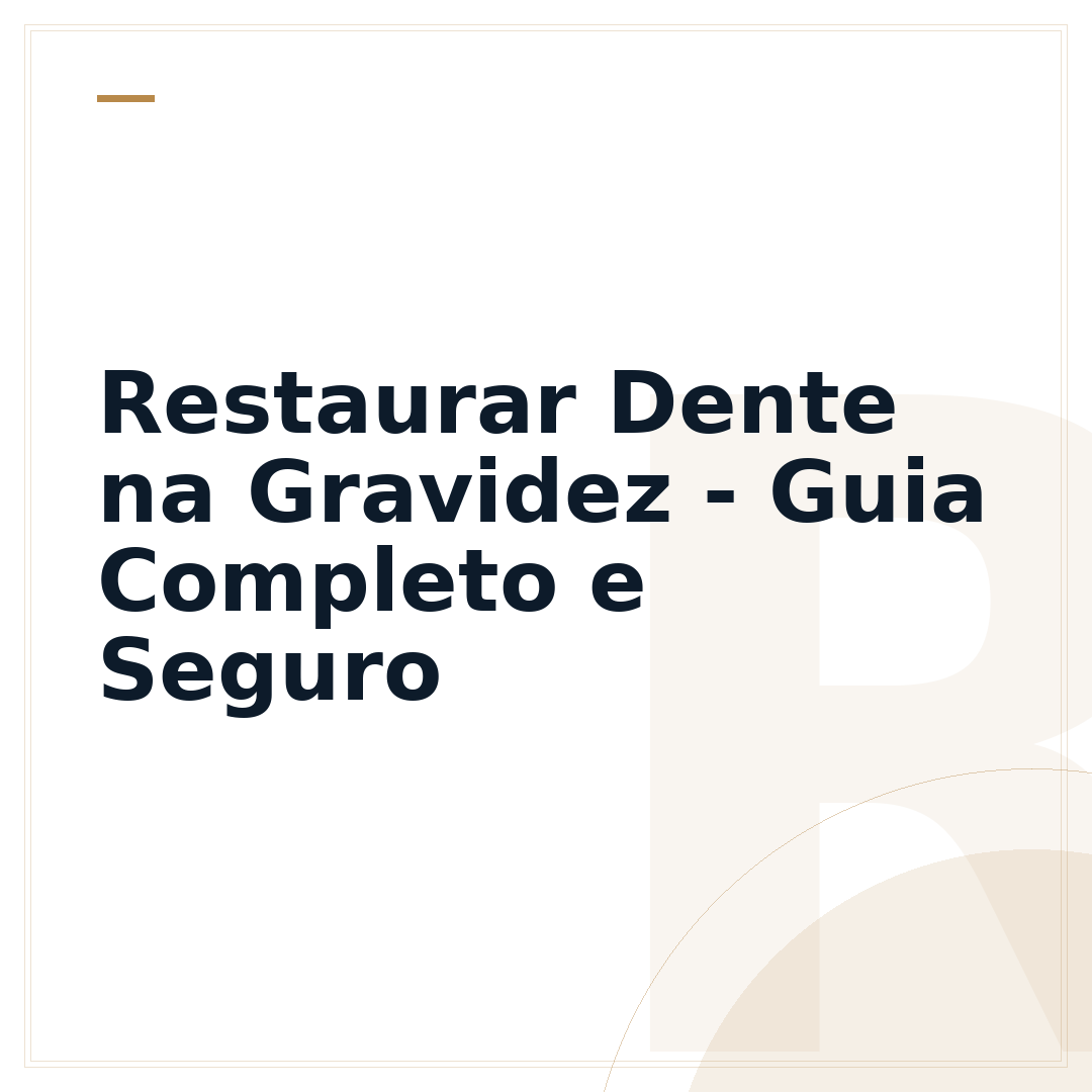 Restaurar Dente na Gravidez - Guia Completo e Seguro
