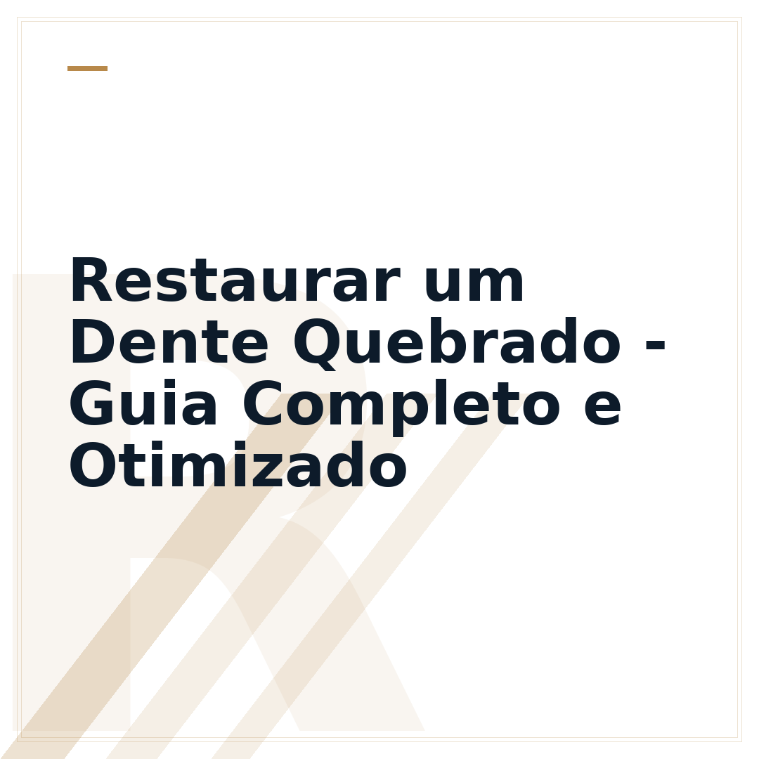 Restaurar um Dente Quebrado - Guia Completo e Otimizado