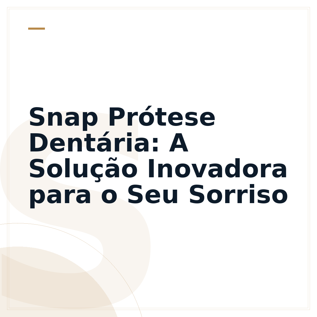 Snap Prótese Dentária: A Solução Inovadora para o Seu Sorriso