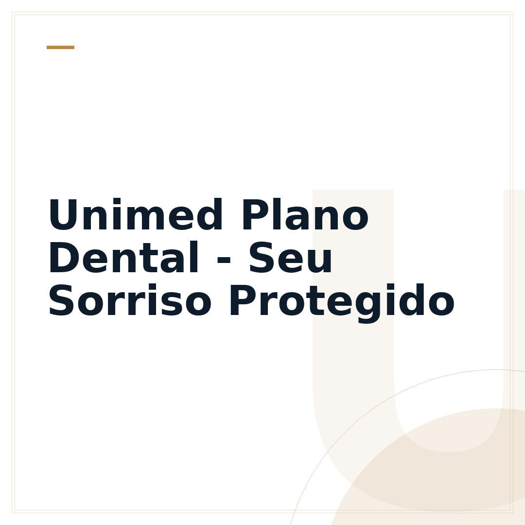 Unimed Plano Dental - Seu Sorriso Protegido