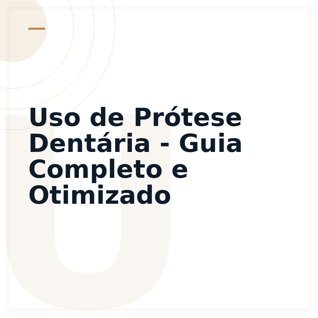 Uso de Prótese Dentária - Guia Completo e Otimizado