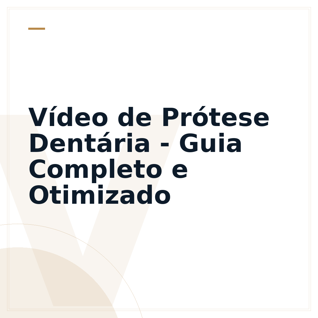 Vídeo de Prótese Dentária - Guia Completo e Otimizado